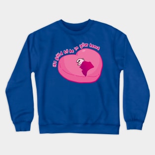 It's good to be in your heart Crewneck Sweatshirt